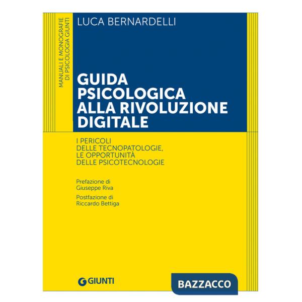 Guida psicologica alla rivoluzione digitale. I pericoli delle tecnopatologie, le opportunità delle psicotecnologie