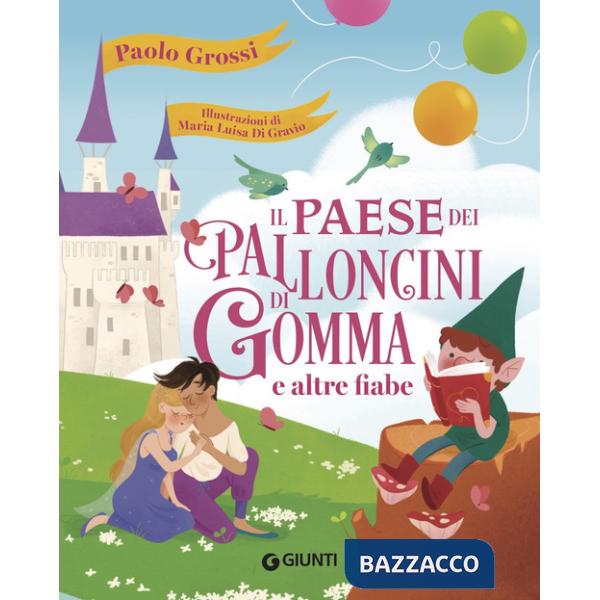 Paese dei palloncini di gomma e altre fiabe. Ediz. a colori (Il)
