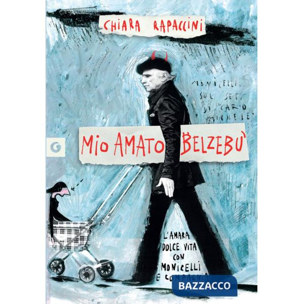 Mio amato Belzebù. L'amara Dolce vita con Monicelli e compagnia