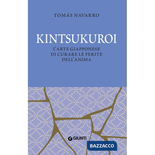 Kintsukuroi. L'arte giapponese di curare le ferite dell'anima. Nuova ediz.