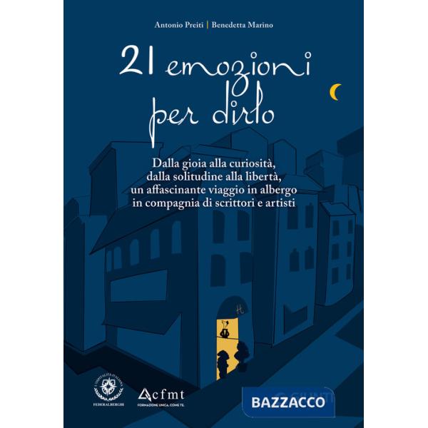 21 emozioni per dirlo. Dalla gioia alla curiosità, dalla solitudine alla libertà, un affascinante viaggio in compagnia di scritt