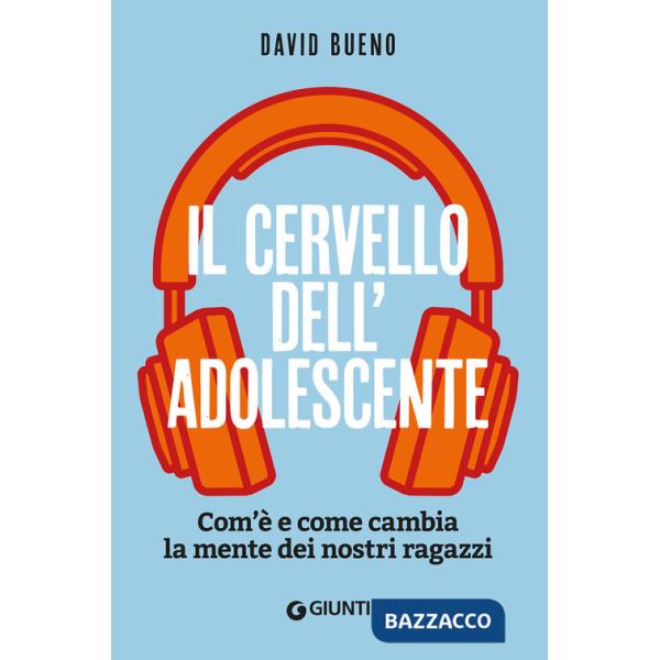 Cervello dell'adolescente. Com'è e come cambia la mente dei nostri ragazzi (Il)