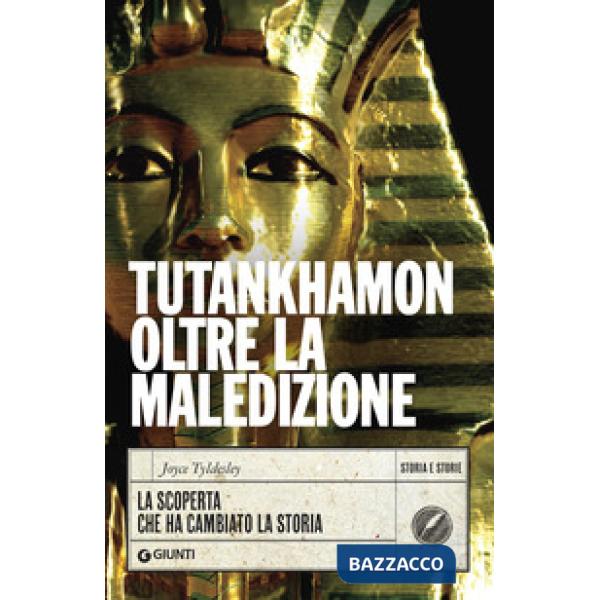 Tutankhamon oltre la maledizione. La scoperta che ha cambiato la storia