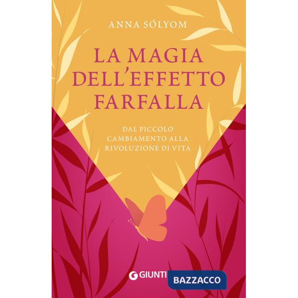 Magia dell'effetto farfalla. Dal piccolo cambiamento alla rivoluzione di vita (La)