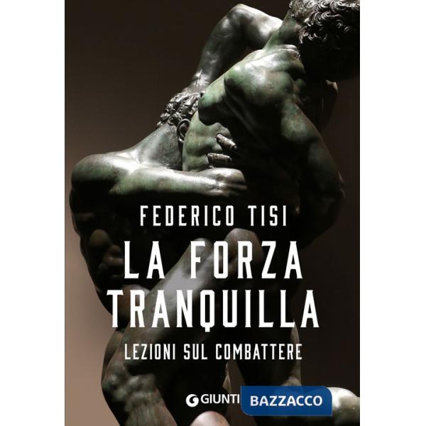 Forza tranquilla. Lezioni sul combattere (La)