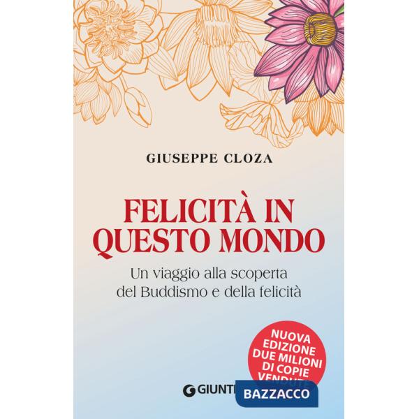 Felicità in questo mondo. Un viaggio alla scoperta del buddismo e della felicità