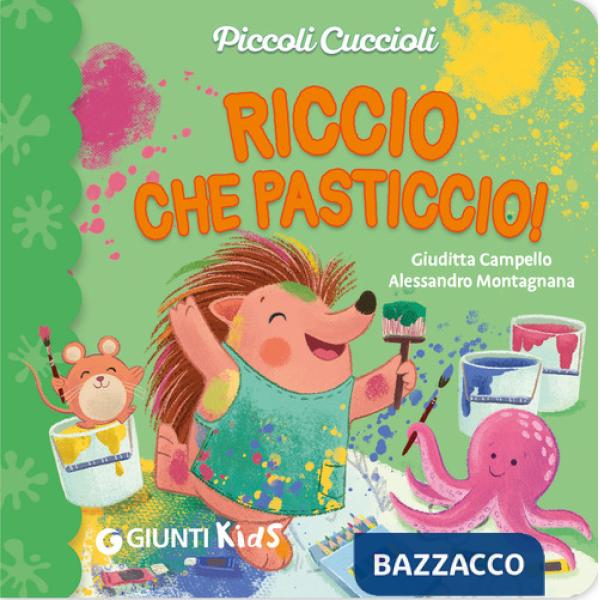Riccio che pasticcio! Piccoli cuccioli. Ediz. illustrata