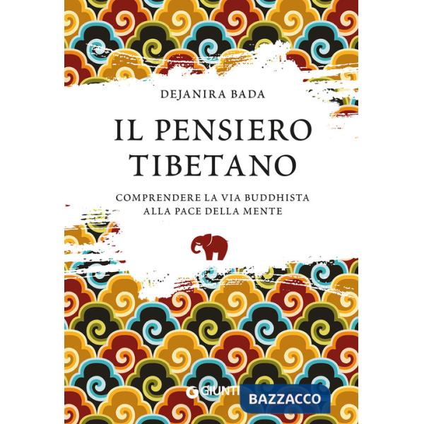 Pensiero tibetano. Comprendere la via buddhista alla pace della mente (Il)