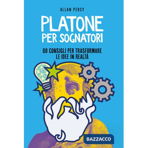 Platone per sognatori. 80 consigli per trasformare le idee in realtà