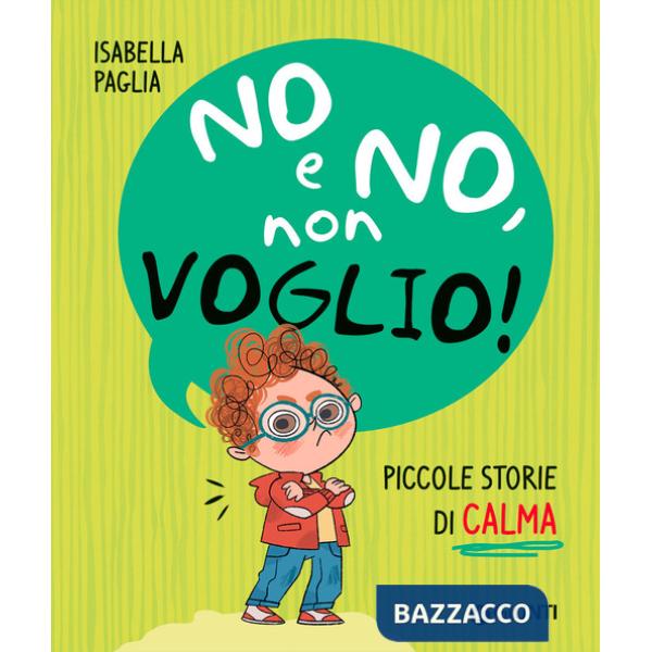 No e no, non voglio! Piccole storie di calma. Ediz. a colori