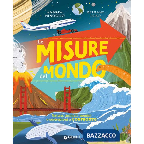Misure del mondo. Natura, animali, uomini e costruzioni a confronto. Ediz. a colori (Le)