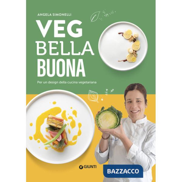 Veg bella buona. Per un design della cucina vegetariana. Ediz. a colori