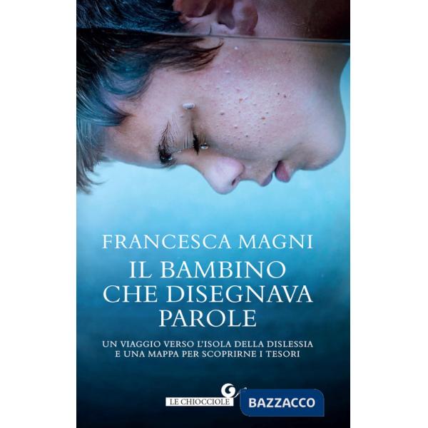 Bambino che disegnava parole. Un viaggio verso l'isola della dislessia e una mappa per scoprirne i tesori (Il)