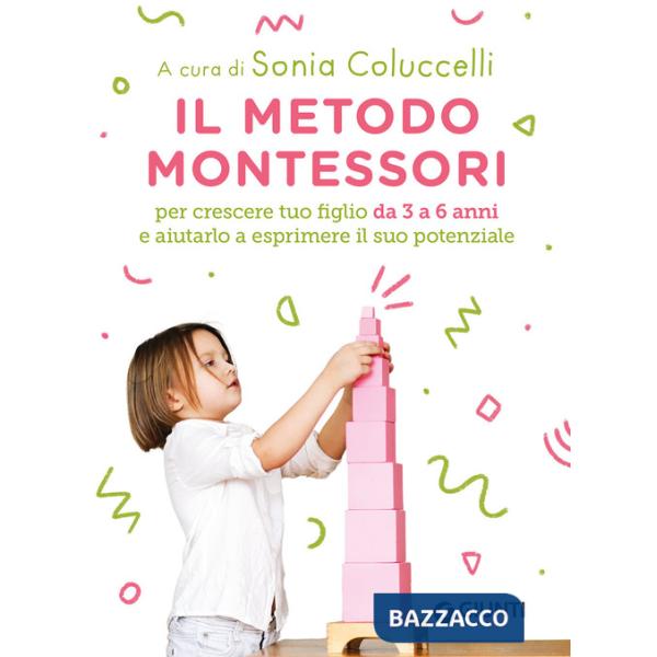 Metodo Montessori per crescere tuo figlio da 3 a 6 anni e aiutarlo a esprimere il suo potenziale (Il)