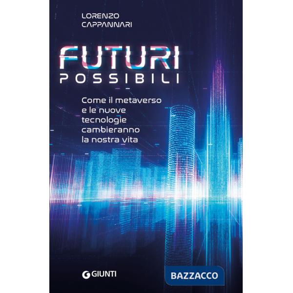 Futuri possibili. Come il metaverso e le nuove tecnologie cambieranno la nostra vita