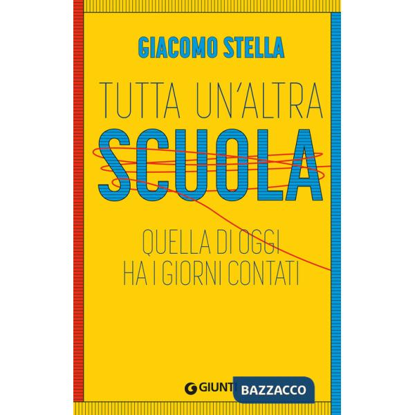 Tutta un'altra scuola. Quella di oggi ha i giorni contati. Nuova ediz.