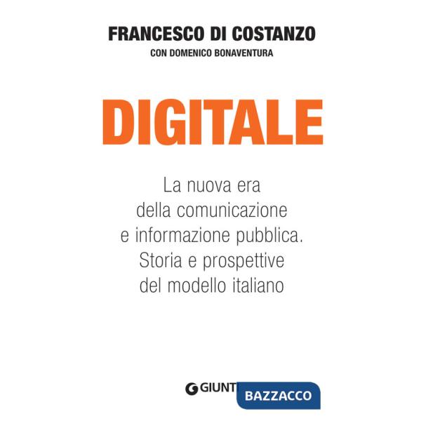 Digitale. La nuova era della comunicazione e informazione pubblica. Storia e prospettive del modello italiano