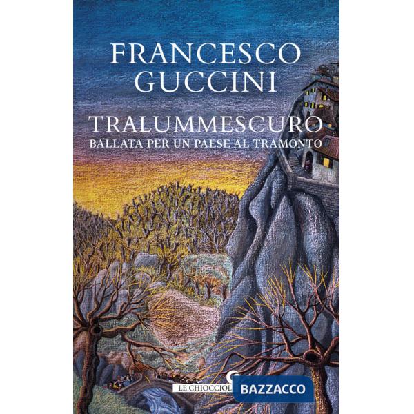 Tralummescuro. Ballata per un paese al tramonto