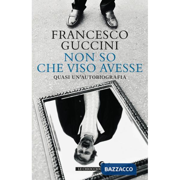 Non so che viso avesse. Quasi un'autobiografia