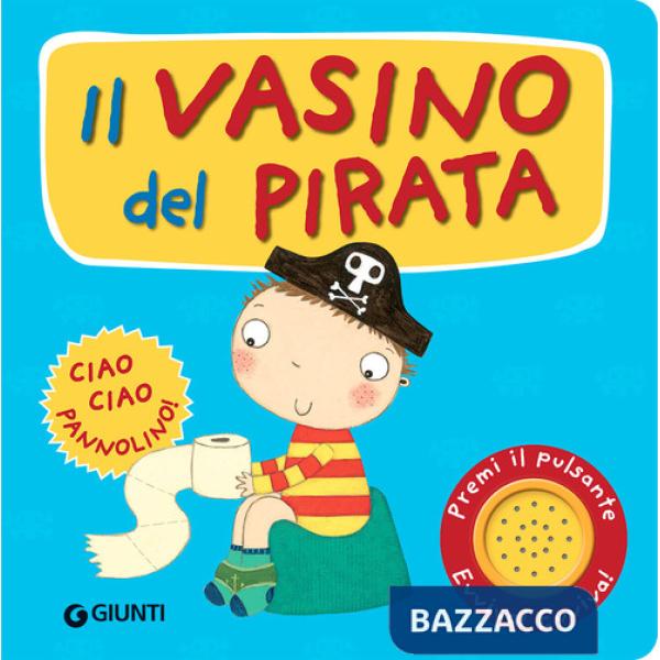 Vasino del pirata. Premi il pulsante. Evviva! Evviva! Ediz. illustrata (Il)
