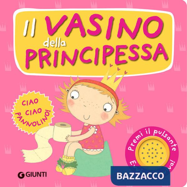Vasino della principessa. Premi il pulsante. Evviva! Evviva! Ediz. illustrata (Il)