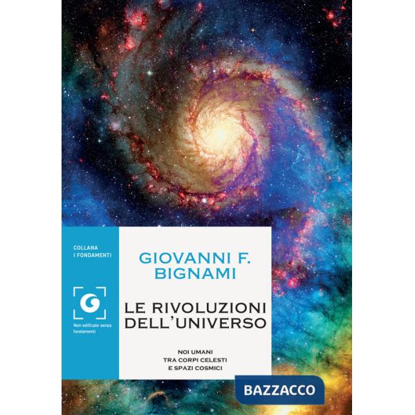 Rivoluzioni dell'universo. Noi umani tra corpi celesti e spazi cosmici (Le)