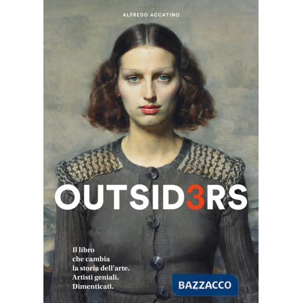 Outsiders 3. Il libro che cambia la storia dell'arte. Artisti geniali. Dimenticati