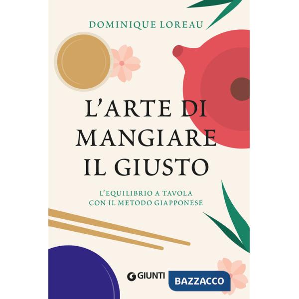 Arte di mangiare il giusto. L'equilibrio a tavola con il metodo giapponese (L')