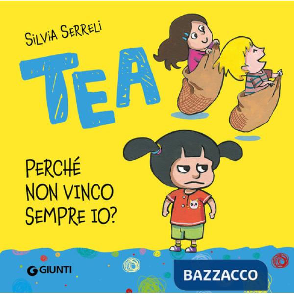 Perché non vinco sempre io? Tea. Ediz. illustrata