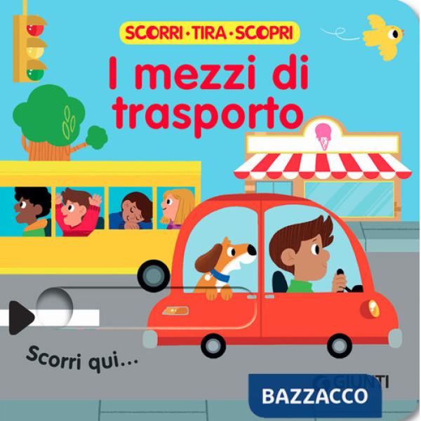 Mezzi di trasporto. Scorri, tira e scopri. Ediz. a colori (I)