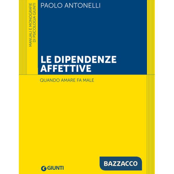 Dipendenze affettive. Quando amare fa male (Le)
