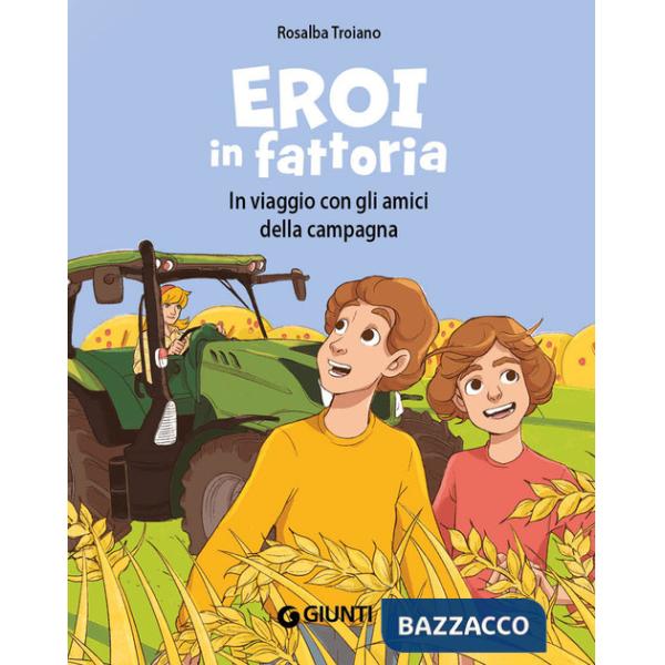 Eroi in fattoria. In viaggio con gli amici della campagna. Ediz. a colori