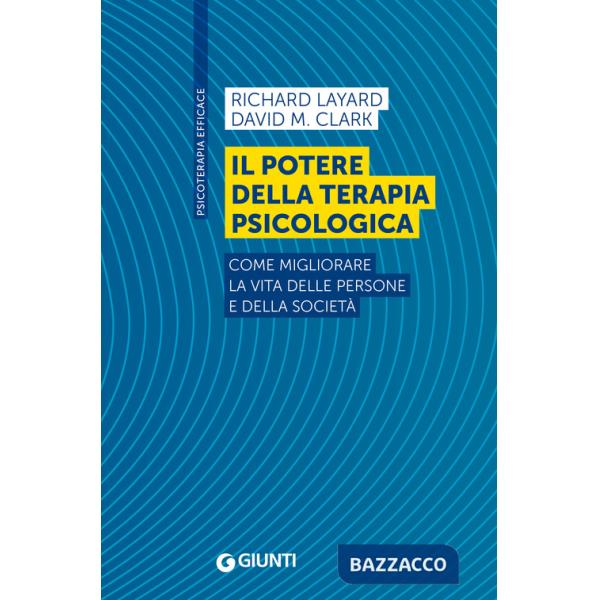 Potere della terapia psicologica. Come migliorare la vita delle persone e della società (Il)