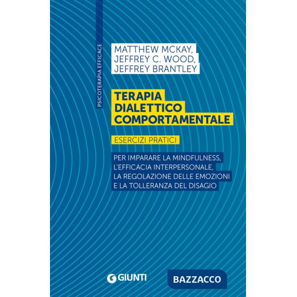 Terapia dialettico comportamentale. Esercizi pratici. Per imparare la mindfulness, l'efficacia interpersonale, la regolazione de