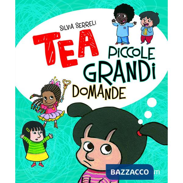Piccole grandi domande. Tea. Ediz. a colori
