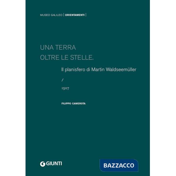 Terra oltre le stelle. Il planisfero di Waldseemüller (1507). Ediz. a colori (Una)