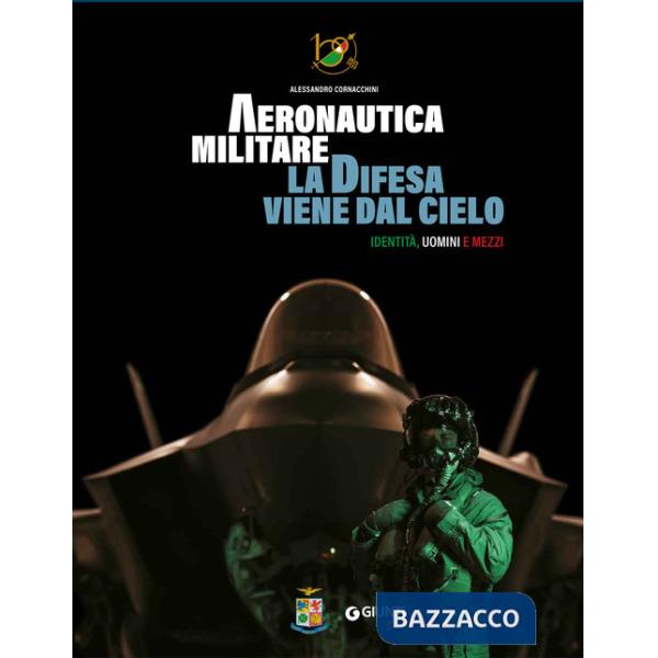 Aeronautica militare. La difesa viene dal cielo. Identità, uomini e mezzi. Ediz. a colori. Con QR Code per accedere a contenuti 