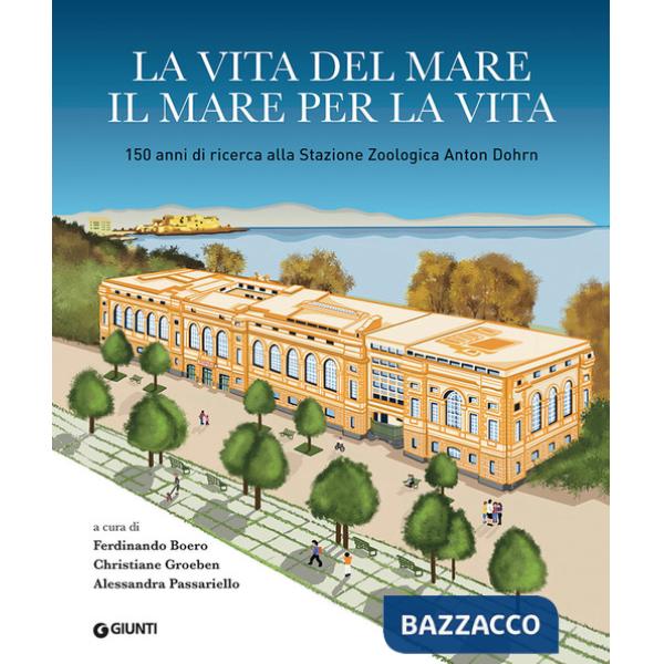 Vita del mare il mare per la vita. 150 anni di ricerca alla Stazione Zoologica Anton Dohrn (La)