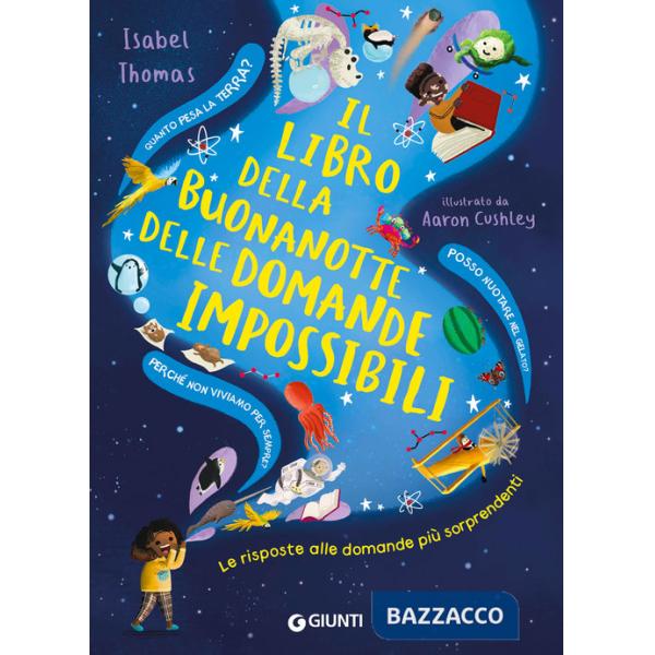 Libro della buonanotte delle domande impossibili. Le risposte alle domande più sorprendenti. Ediz. a colori (Il)