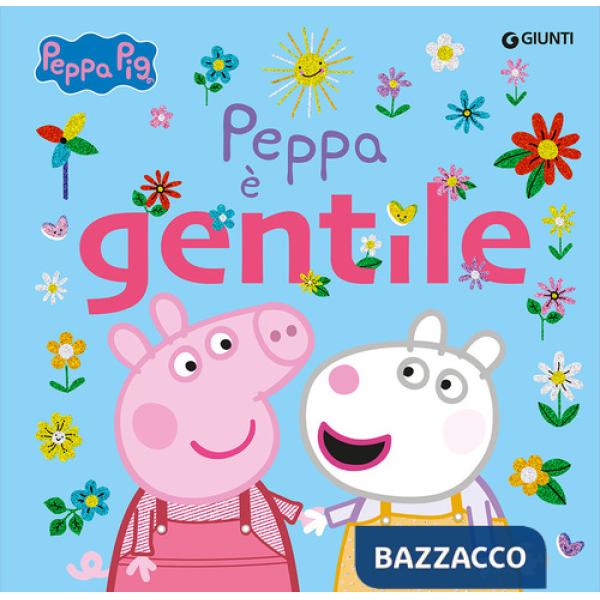 Peppa è gentile. Peppa Pig. Ediz. a colori