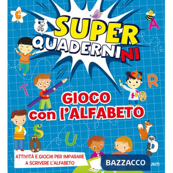 Gioco con l'alfabeto. Superquadernini. Attività e giochi per imparare a scrivere le prime lettere. Ediz. a colori