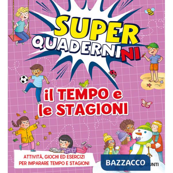 Tempo e le stagioni. Superquadernini. Attività, giochi ed esercizi per imparare tempo e stagioni. Ediz. a colori (Il)