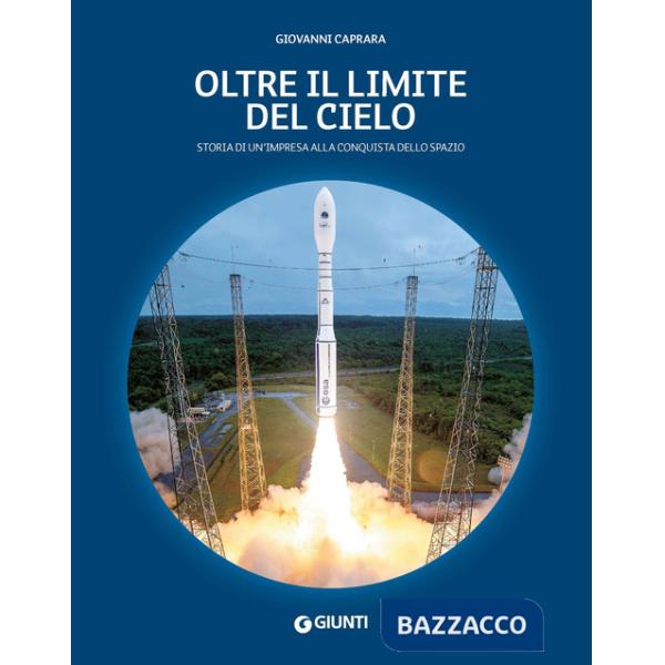 Oltre il limite del cielo. Storia di un'impresa alla conquista dello spazio