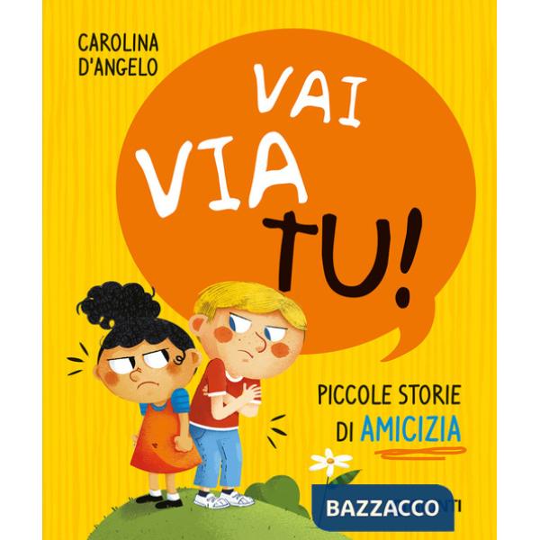 Vai via tu! Piccole storie di amicizia. Ediz. a colori
