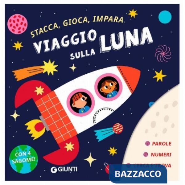 Viaggio sulla luna. Stacca, gioca, impara. Ediz. a colori. Con 4 sagome da staccare