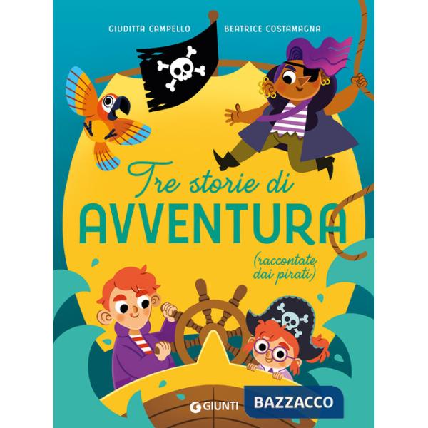 Tre storie di avventura (raccontate dai pirati). Ediz. a colori