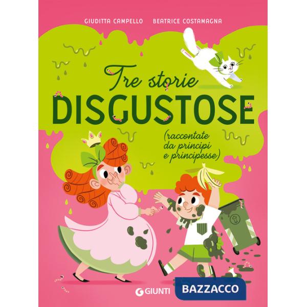 Tre storie disgustose raccontate da principi e principesse. Ediz. a colori