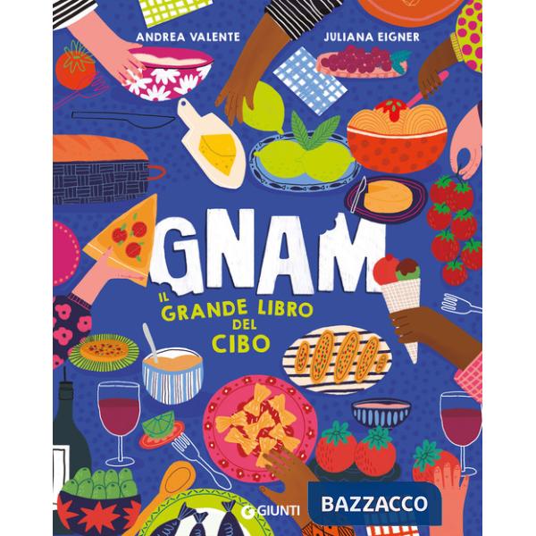 Gnam. Il grande libro del cibo. Ediz. a colori