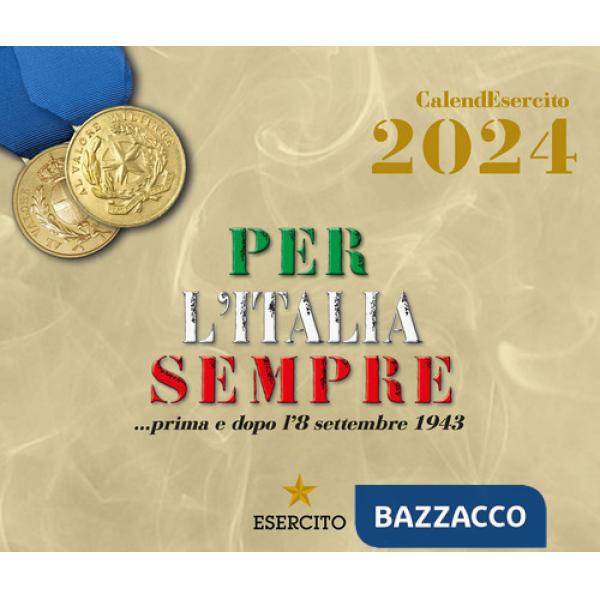 Esercito. Calendario da tavolo 2024. Per l'Italia sempre... prima e dopo l'8 settembre 1943