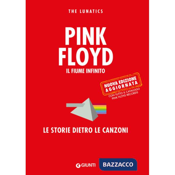 Pink Floyd. Il fiume infinito. Le storie dietro le canzoni. Nuova ediz.
